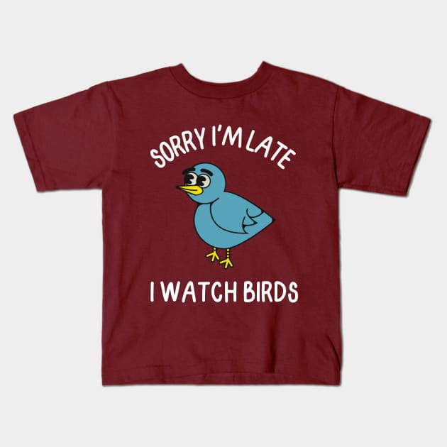 Sorry I'm late, I watch birds Kids T-Shirt by FlippinTurtles